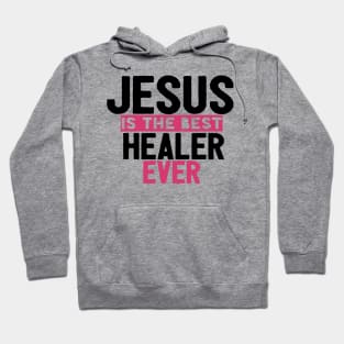 Jesus Is The Best Healer Ever Hoodie